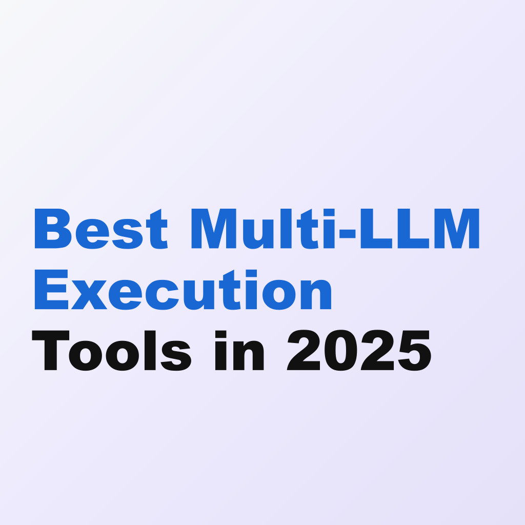 Best Multi-LLM Execution Tools in 2025
