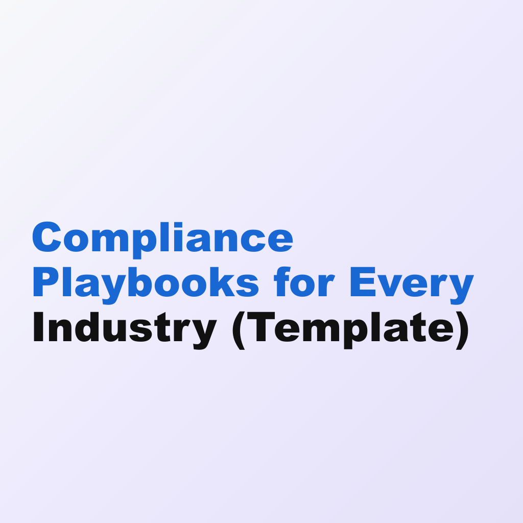 Compliance Playbooks for Every Industry (Template)