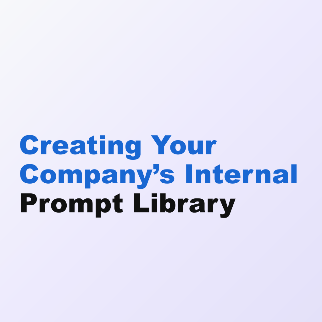 Creating Your Company’s Internal Prompt Library