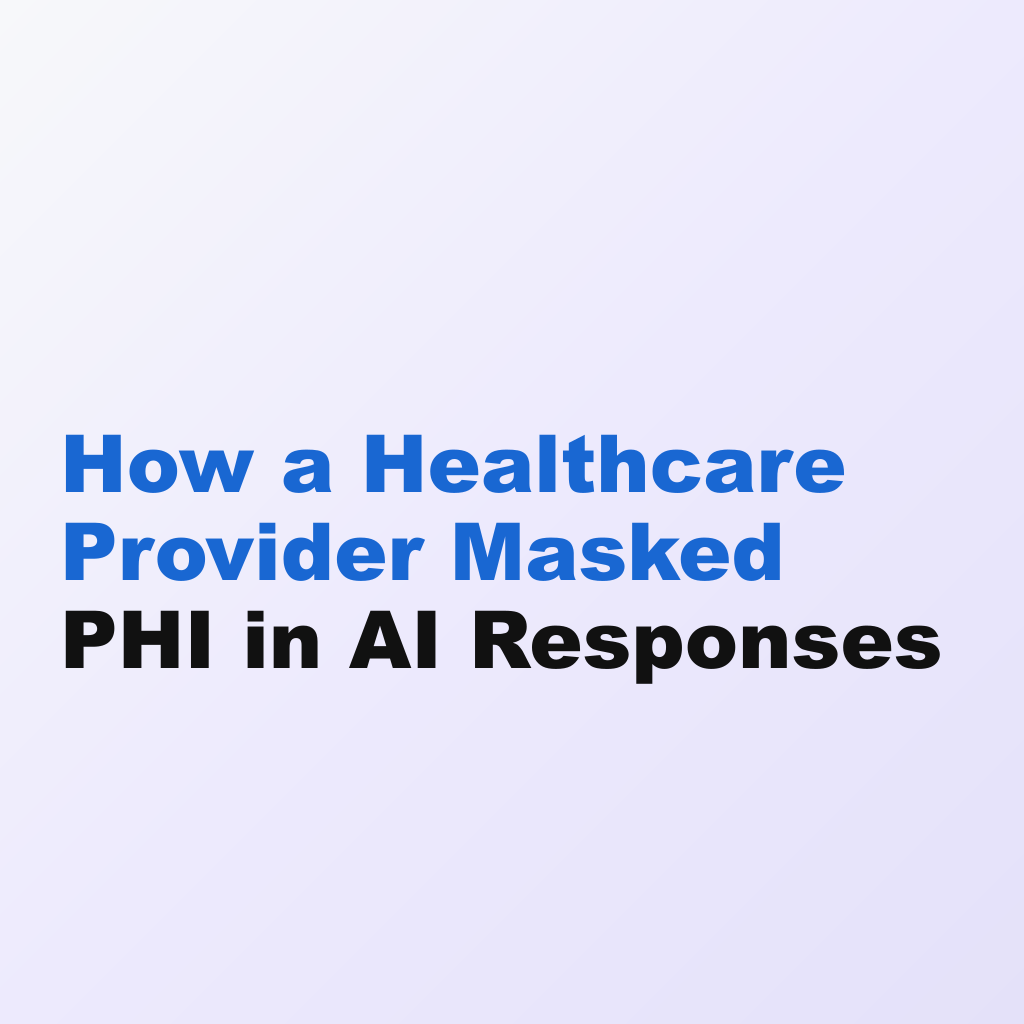 How a Healthcare Provider Masked PHI in AI Responses