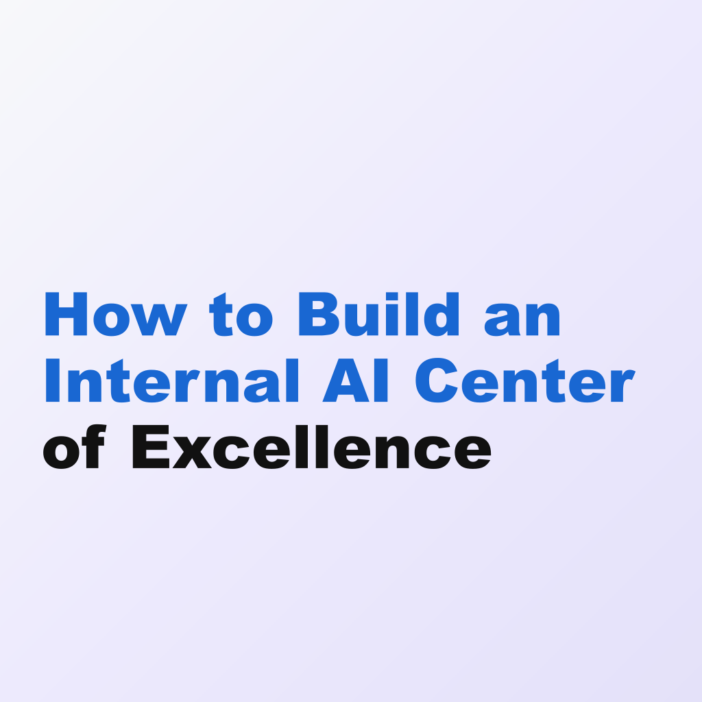 How to Build an Internal AI Center of Excellence