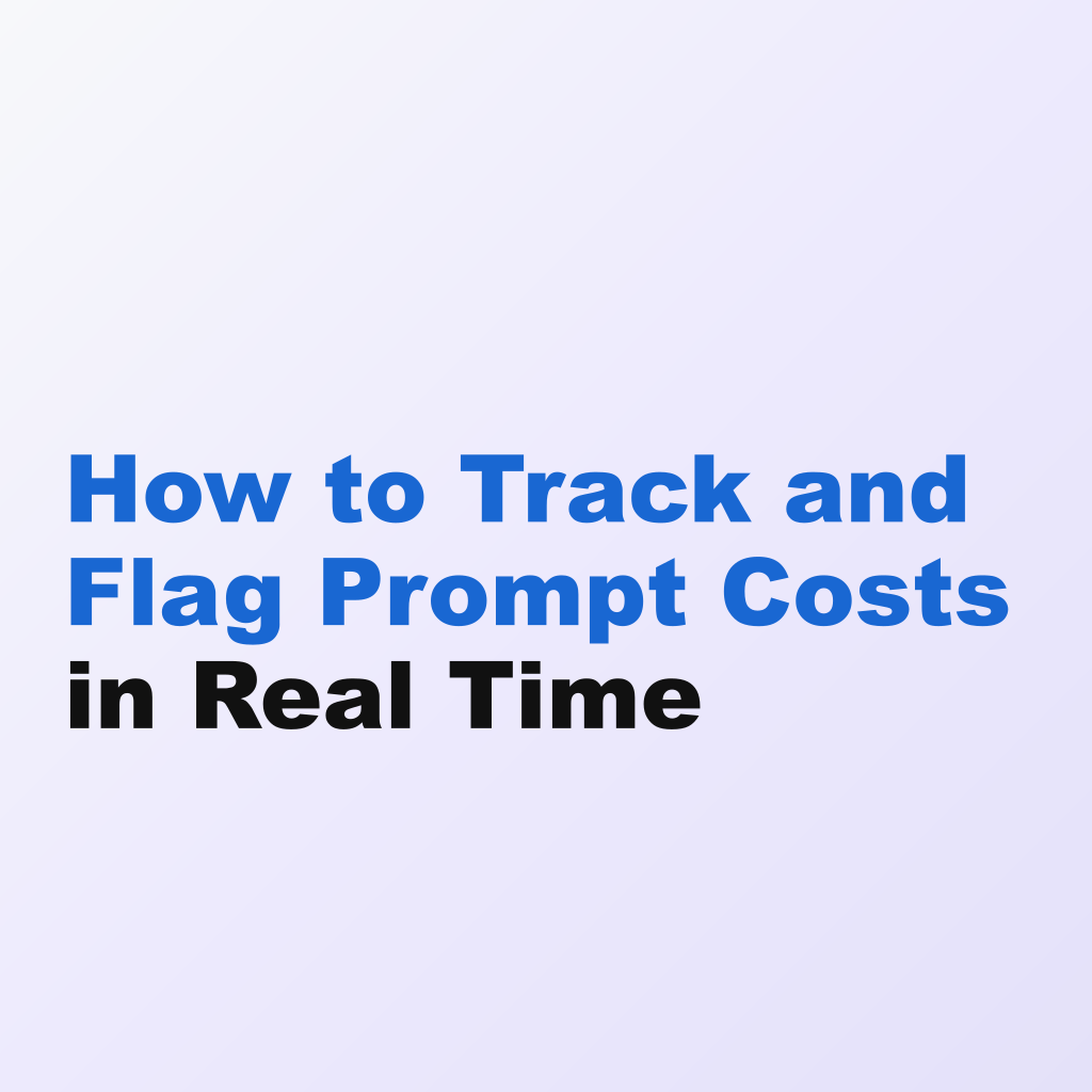 How to Track and Flag Prompt Costs in Real Time