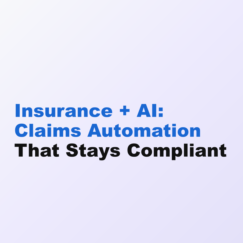 Insurance + AI: Claims Automation That Stays Compliant