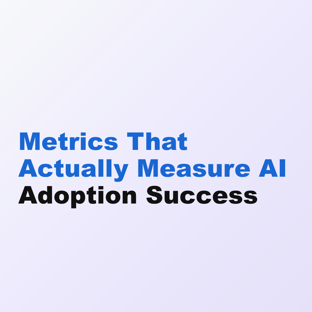 Metrics That Actually Measure AI Adoption Success