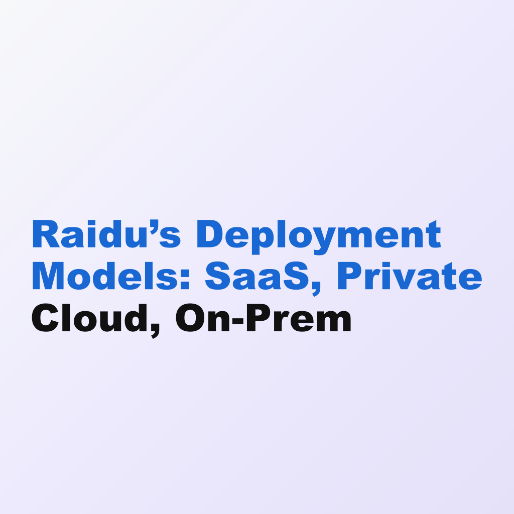 Raidu’s Deployment Models: SaaS, Private Cloud, On-Prem