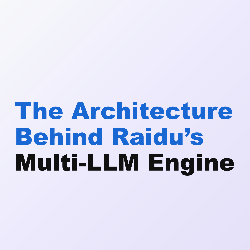 The Architecture Behind Raidu’s Multi-LLM Engine