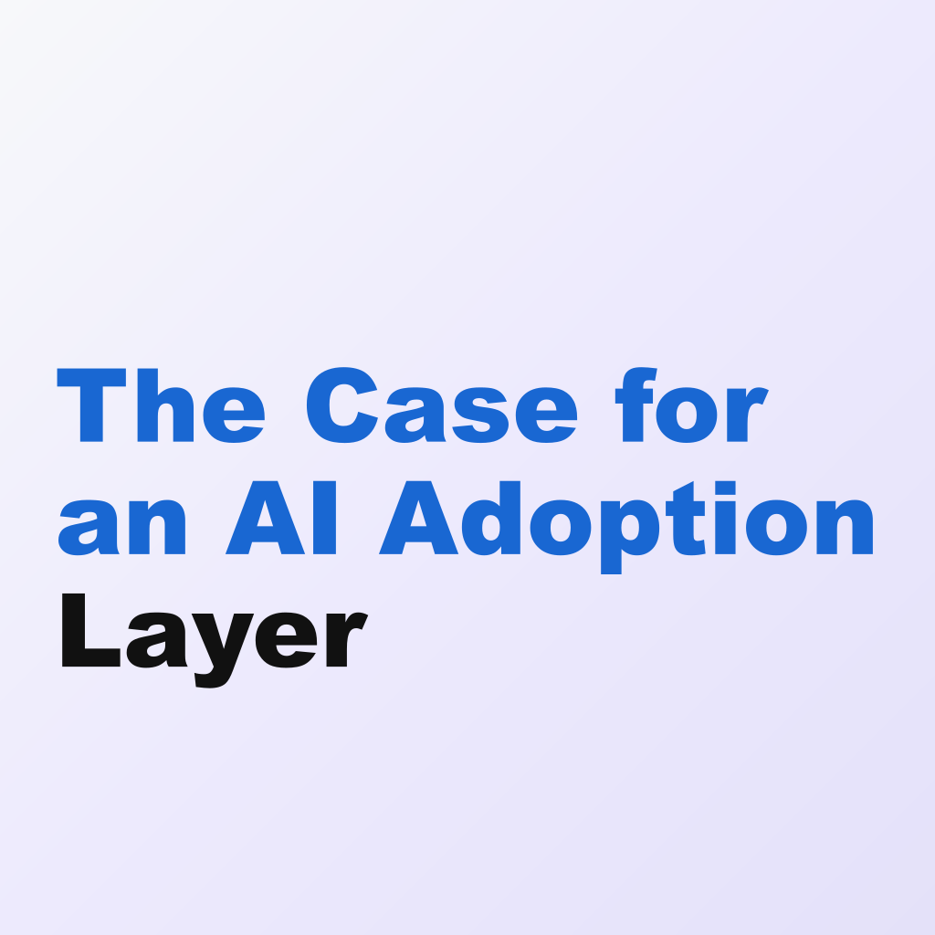 The Case for an AI Adoption Layer