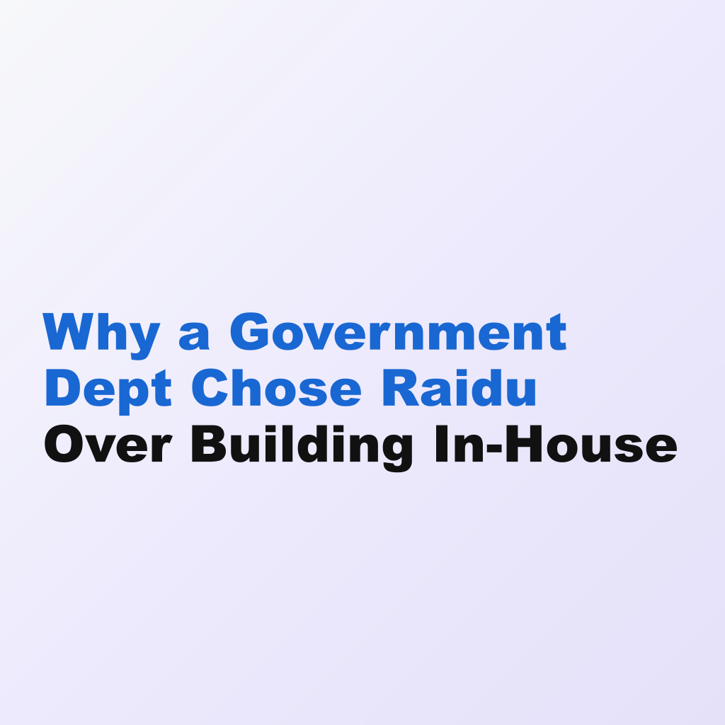 Why a Government Dept Chose Raidu Over Building In-House
