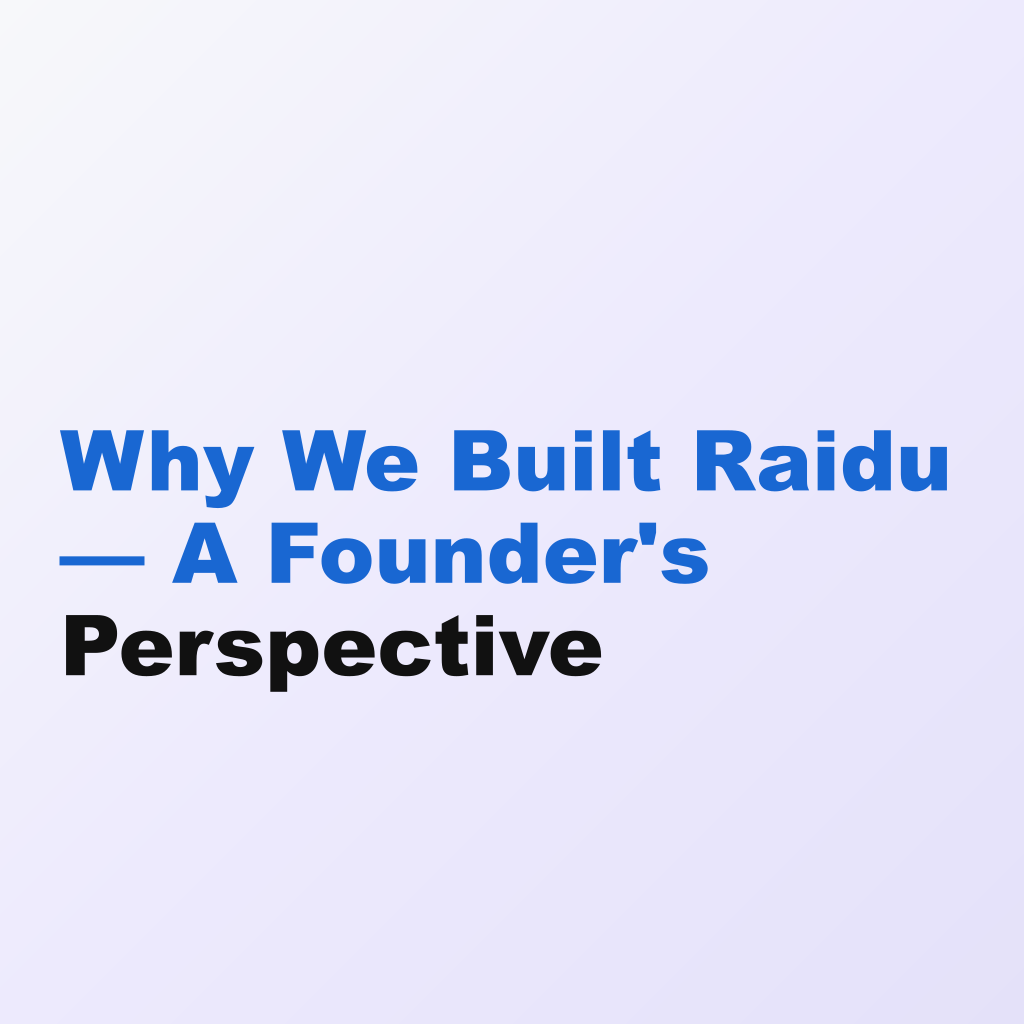 Why We Built Raidu — A Founder's Perspective